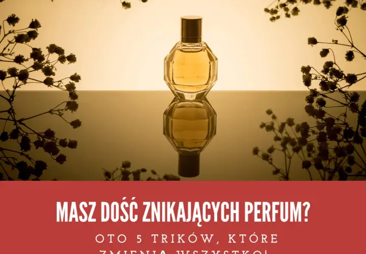 Najtrwalsze perfumy: Jak wybrać i aplikować zapachy na długie godziny
