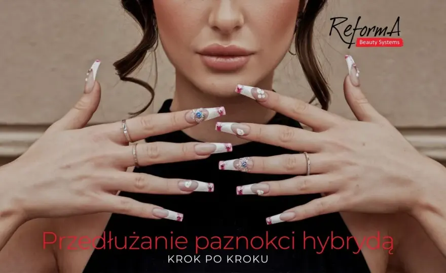 Przedłużanie paznokci - Jak to zrobić dobrze? Poradnik krok po kroku