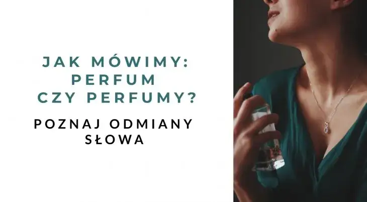 Zdjęcie Perfumy: dlaczego &bdquo;perfumami&rdquo;, a nie &bdquo;perfumem&rdquo;? Wyjaśniamy!